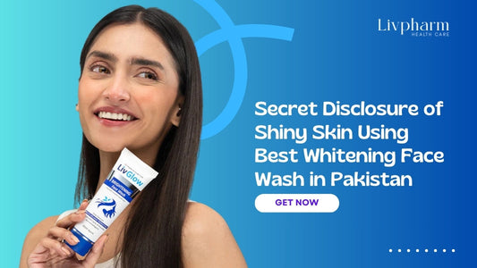 Secret Disclosure of Shiny Skin Using Best Whitening Face Wash in Pakistan